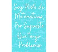 Soy Profe de Matemáticas, por supuesto que tengo Problemas: Perfecto Cuaderno de Lineas original y divertido para Regalo de Agradecimiento a Maestro de Mates (120 páginas /15,cm x 23cm)