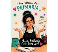 Soy profesora de PRIMARIA… ¿Estoy hablando sola otra vez?: Libreta divertida para profesoras de primaria | Regalo original para seño | Cuaderno para notas, reuniones y planificación escolar