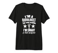 Soy radiólogo, así Que Sabes Que Soy Inteligente Camiseta Premium
