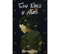 Soy Raíz y Alas: Poemas sobre transformación, esperanza, amor propio y empoderamiento femenino. Este libro es para sanar el alma y recordar que solo ... para poder volar hacía una vida mejor.