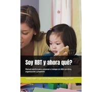 Soy RBT y ahora qué?: Manual práctico para comenzar a trabajar en ABA con ética, organización y propósito