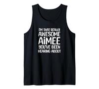 Soy Realmente Impresionante Que Aimee ha Estado Escuchando Hablar Camiseta sin Mangas