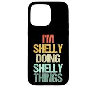 Soy Shelly Haciendo Cosas de Shelly - Divertidísimo Nombre Shelly Carcasa para iPhone 15 Pro MAX