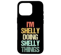 Soy Shelly Haciendo Cosas de Shelly - Divertidísimo Nombre Shelly Carcasa para iPhone 16 Pro