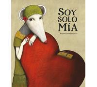 Soy solo mía (cuento para prevenir la violencia de género) | Raquel Díaz Reguera