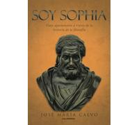 Soy Sophia: Viaje apasionante a través de la historia de la filosofía
