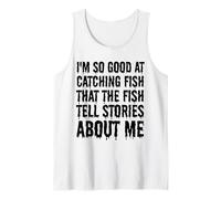 Soy tan bueno capturando peces que los peces cuentan historias sobre mí Camiseta sin Mangas