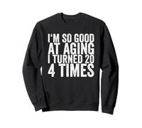Soy Tan Bueno en el envejecimiento me he Vuelto 4 Veces 20 Sudadera