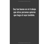 Soy tan bueno en mi trabajo que otras personas quieren que haga el suyo también.: Cuaderno de 6 x 9 pulgadas, con un forro similar al A5. Tapa blanda. 120 páginas. Cuaderno de dibujo del diario