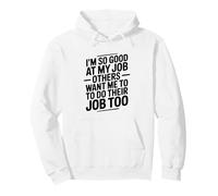 Soy Tan Bueno en mi Trabajo Que Otros Quieren Que Haga el suyo Sudadera con Capucha