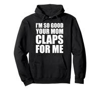 Soy Tan Bueno Que tu mamá aplaude por mí Segura Sudadera con Capucha