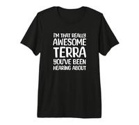 Soy Tan Impresionante Que Terra ha Estado Escuchando Hablar Camiseta Premium