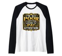 Soy Tan pobre Que ni Siquiera Puedo permitirme prestar atención Camiseta Manga Raglan