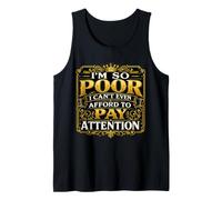 Soy Tan pobre Que ni Siquiera Puedo permitirme prestar atención Camiseta sin Mangas