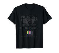 Soy tan viejo que recuerdo la televisión apagada a medianoche. Camiseta