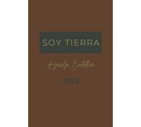 SOY TIERRA AEGENDA EVOLUTIVA 2026: 365 AFIRMACIONES Y UN EJERCICIO EVOLUTIVO PARA CADA VIERNES
