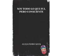 Soy todo lo que fui, pero consciente: De espectador a cómplice: la biografía no autorizada de tu propia voz. (¿Y tú?, ¿qué estás haciendo?)