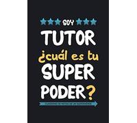 Soy tutor ¿Cuál es tu superpoder? Cuaderno de notas de un superhéroe: Un regalo original para hombre maestro profesor tutor de educación infantil, primaria, secundaria o universidad
