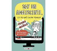 Soy un adolescente: ¿Y yo qué culpa tengo? (Para leer y aprender)