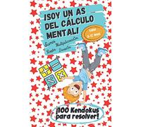¡Soy un As del Cálculo Mental! - Edad 8 -12 - Suma, resta, multiplicación, división - ¡100 Kendokus para resolver!: ¡Aprender divirtiéndose, la mejor experiencia de aprendizaje!