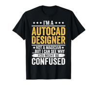 Soy un diseñador de Autocad, no un Mago, Pero Puedo Ver por qué tú Camiseta