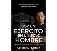 Soy un ejército en un solo hombre: Una mente innovadora que convirtió los retos en oportunidades