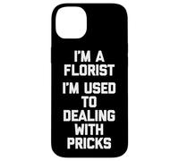 Soy un florista Estoy acostumbrado a lidiar con pinchazos Floristería divertida Carcasa para iPhone 14 Plus