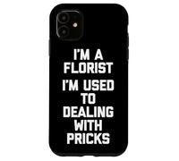Soy un florista Estoy acostumbrado a lidiar con pinchazos Floristería divertida Carcasa para iPhone 11
