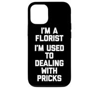 Soy un florista Estoy acostumbrado a lidiar con pinchazos Floristería divertida Carcasa para iPhone 12/12 Pro