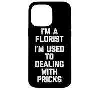 Soy un florista Estoy acostumbrado a lidiar con pinchazos Floristería divertida Carcasa para iPhone 14 Pro Max