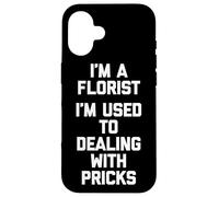 Soy un florista Estoy acostumbrado a lidiar con pinchazos Floristería divertida Carcasa para iPhone 16