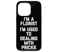 Soy un florista Estoy acostumbrado a lidiar con pinchazos Floristería divertida Carcasa para iPhone 13 Pro