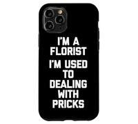 Soy un florista Estoy acostumbrado a lidiar con pinchazos Floristería divertida Carcasa para iPhone 11 Pro