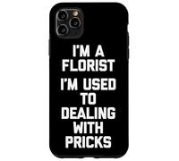 Soy un florista Estoy acostumbrado a lidiar con pinchazos Floristería divertida Carcasa para iPhone 11 Pro Max