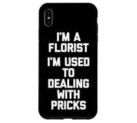 Soy un florista Estoy acostumbrado a lidiar con pinchazos Floristería divertida Carcasa para iPhone XS Max