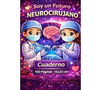 Soy un Futuro Neurocirujano Cuaderno para Niños | Libreta de Ciencia y Cerebro para Futuros Doctores: Diario Inspirador 100 Páginas | 6x9 | Escritura, Dibujo y Creatividad