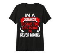 Soy un Guitarrista para Ahorrar Tiempo, supongamos Que Nunca me equivoco Camiseta Premium
