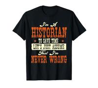 Soy un historiador para Ahorrar Tiempo, supongamos Que Nunca me equivoco Camiseta