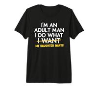 Soy un Hombre Adulto Hago lo Que mi Hija Quiere Padre Hija Camiseta Premium