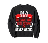 Soy un Juez para Ahorrar Tiempo, supongamos Que Nunca Estoy Equivocado Sudadera
