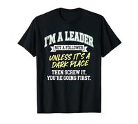 Soy un líder, no un seguidor a Menos Que Sea un Lugar Oscuro Divertido Camiseta