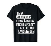 Soy un multi-tasker puedo escuchar ignorar y olvidar dicho divertido Camiseta