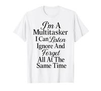 Soy un multitarea Que Puedo Escuchar ignorar y Olvidar Camiseta