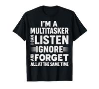 Soy un multitarea Que Puedo Escuchar ignorar y Olvidar Camiseta