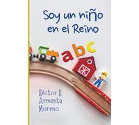 Soy un niño en el Reino: Redescubre la fe con un corazón sencillo (Serie: Dios en mi vida) (Dios en mi vida: Enseñanzas para un encuentro con propósito)