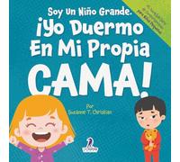 Soy Un Niño Grande. ¡Yo Duermo En Mi Propia Cama!: Un Libro Con Afirmaciones Para Dormir Solitos (Edades 2-4) (Mi Increíble Serie de Comportamiento para Niños Pequeños)