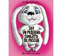SOY UN PEQUEÑO CONEJITO DE PASCUA: Un cuento para niños