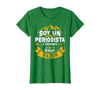 Soy Un Periodista Siempre Razon Divertido para Hombre Camiseta, Mujer, Verde Kelly, XS