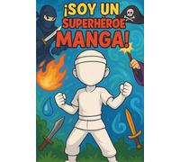 ¡Soy un Superhéroe Manga!: Crea tu propia historia de héroe de anime o cómic japonés!