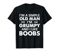 Soy un viejo simple, estoy de mal humor y me gustan las tetas Camiseta